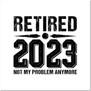 Retired 2023 Not My Problem Anymore, funny retired 2023 Posters and Art